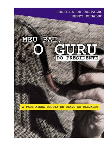 Meu Pai, o Guru do Presidente: a Face Ainda Oculta de Olavo de Carvalho