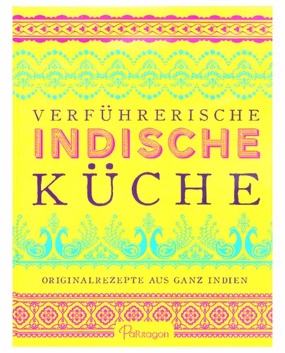 Verführerische Indische Küche: Originalrezepte aus ganz Indien