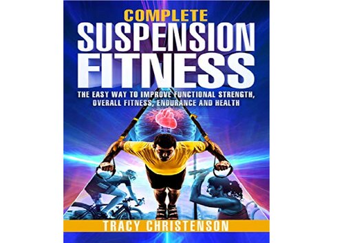 Suspension Fitness The Easy Way to Improve Strength, Endurance, and Overall Health