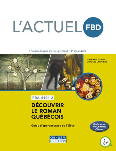 L'actuel FBD : français, langue d'enseignement, 4e secondaire. FRA-4101-2 : découvrir le roman québécois. Guide d'apprentissage de l'élève