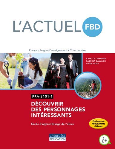L'actuel FBD : découvrir des personnages intéressants : français, langue d'enseignement, 3e secondaire. FRA-3101-1, Guide d'apprentissage de l'élève. Corrigé