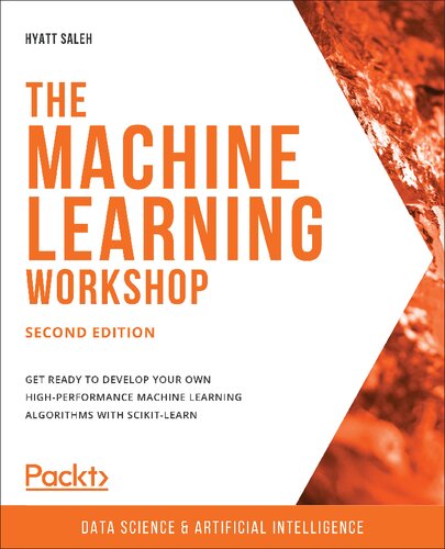 The Machine Learning Workshop - Second Edition: Get ready to develop your own high-performance machine learning algorithms with scikit-learn
