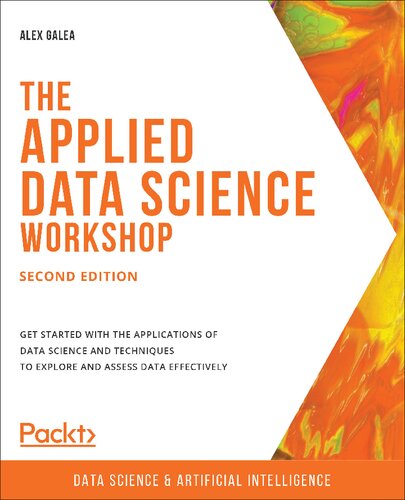 The Applied Data Science Workshop - Second Edition: Get started with the applications of data science and techniques to explore and assess data effectively