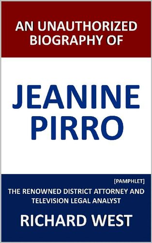 An Unauthorized Biography of Jeanine Pirro: The Renowned District Attorney and Television Legal Analyst [Pamphlet]