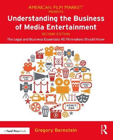 Understanding the business of media entertainment : the legal and business essentials all filmmakers should know