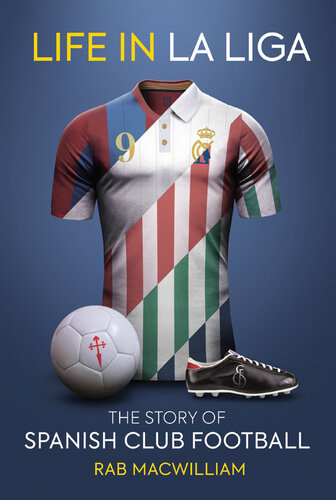 Life in La Liga: The Story of Spanish Club Football
