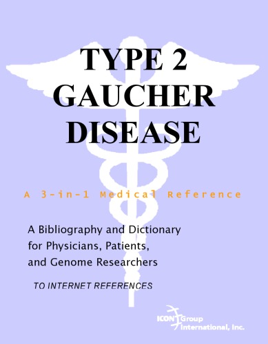 Type 2 Gaucher Disease - A Bibliography and Dictionary for Physicians, Patients, and Genome Researchers