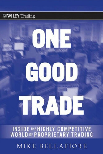 One Good Trade: Inside the Highly Competitive World of Proprietary Trading