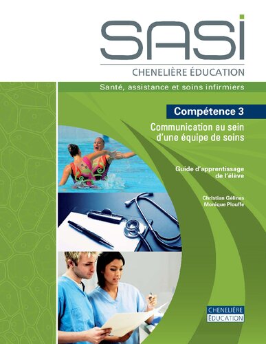 SASI Chenelière éducation Compétence 3  Communication au sein d’une équipe de soins: santé, assistance et soins infirmiers. Guide d'apprentissage de l'élève.