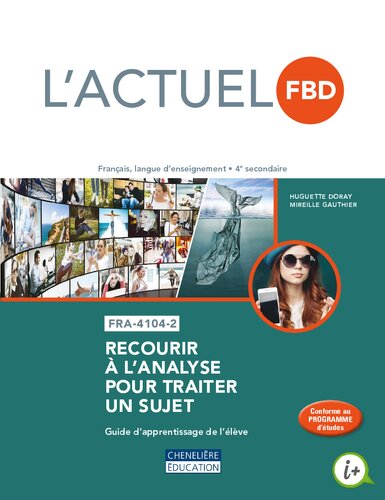 L'actuel FBD : français, langue d'enseignement, 4e secondaire. FRA-4104-2 : recourir à l'analyse pour traiter un sujet. Guide d'apprentissage de l'élève
