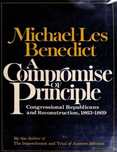 A Compromise of Principle: Congressional Republicans and Reconstruction 1863-1869