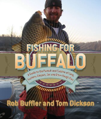 Fishing for Buffalo: A Guide to the Pursuit and Cuisine of Carp, Suckers, Eelpout, and Other Rough Fish