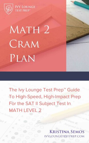Math 2 Cram Plan [SAT 2 Math Test Prep]: The Ivy Lounge Test Prep Guide to High-Speed, High-Impact Prep for the SAT II Subject Test in Math Level 2
