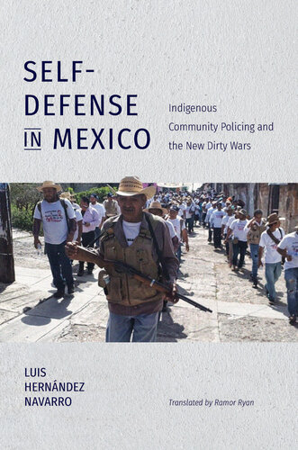 Self-Defense in Mexico: Indigenous Community Policing and the New Dirty Wars (Latin America in Translation/en Traducción/em Tradução)