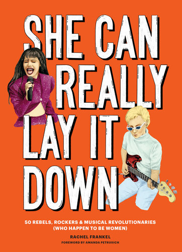 She Can Really Lay It Down: 50 Rebels, Rockers, and Musical Revolutionaries