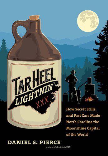 Tar Heel Lightnin': How Secret Stills and Fast Cars Made North Carolina the Moonshine Capital of the World