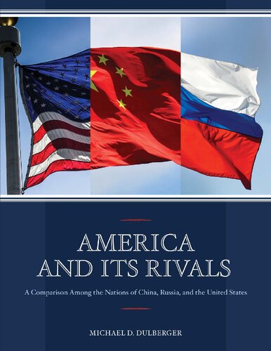 America and Its Rivals : A Comparison Among the Nations of China, Russia, and the United States