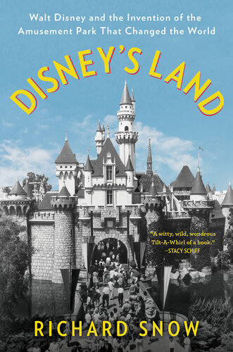 Disney's Land: Walt Disney and the Invention of the Amusement Park that Changed the World