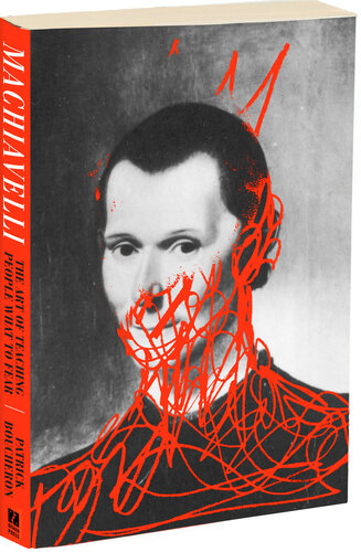 Machiavelli: The Art of Teaching People What to Fear