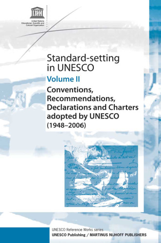 Standard-Setting In Unesco: Conventions, Recommendations, Declarations and Charters Adopted by UNESCO (1948-2006)