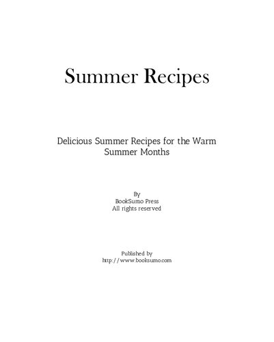 Summer Recipes: Delicious Summer Recipes for the Warm Summer Months (3rd Edition)