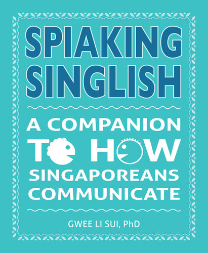 Spiaking Singlish: A Companion to How Singaporeans Communicate