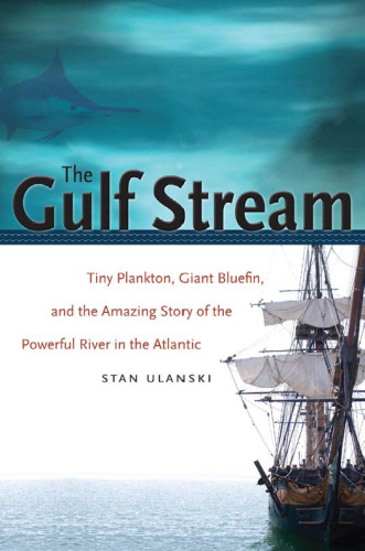 The Gulf Stream: Tiny Plankton, Giant Bluefin, and the Amazing Story of the Powerful River in the Atlantic
