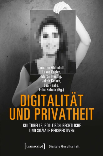 Digitalität Und Privatheit: Kulturelle, Politisch-Rechtliche Und Soziale Perspektiven