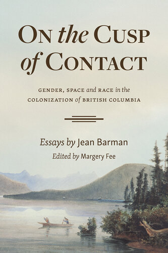 On the Cusp of Contact ; Gender, Space and Race in the Colonization of British Columbia