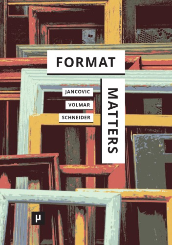 Format Matters: Standards, Practices, And Politics In Media Cultures