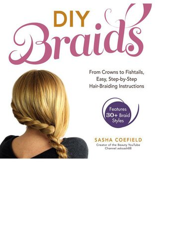 DIY Braids: From Crowns to Fishtails, Easy, Step-by-Step Hair-Braiding Instructions