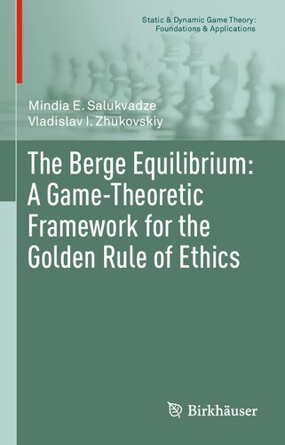 The Berge Equilibrium: A Game-Theoretic Framework for the Golden Rule of Ethics (Static & Dynamic Game Theory: Foundations & Applications)