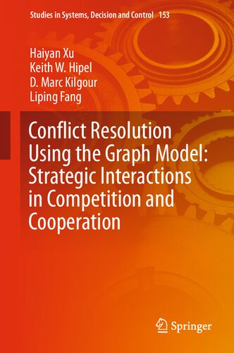 Conflict Resolution Using the Graph Model: Strategic Interactions in Competition and Cooperation (Studies in Systems, Decision and Control (153))
