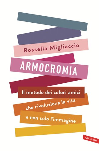 Armocromia. Il metodo dei colori amici che rivoluziona la vita e non solo l'immagine