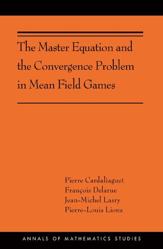 The Master Equation and the Convergence Problem in Mean Field Games: (AMS-201) (Annals of Mathematics Studies (201))