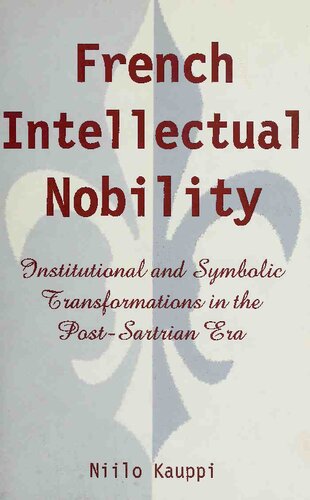 French Intellectual Nobility: Institutional and Symbolic Transformations in the Post-Sartrian Era