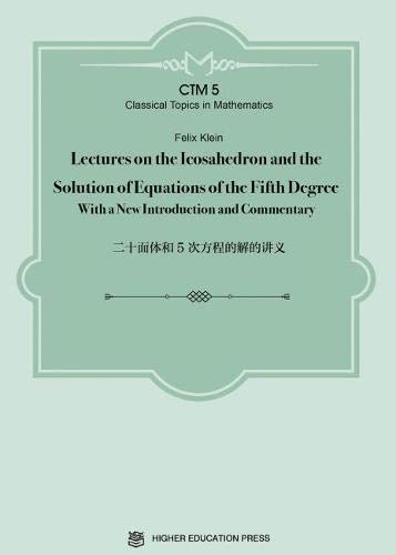 Lectures on the Icosahedron and the Solution of Equations of the Fifth Degree: With a New Introduction and Commentary (Classical Topics in Mathematics)