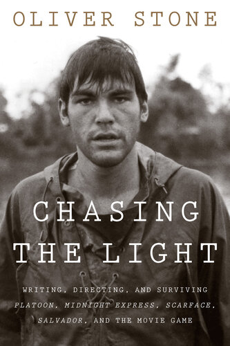 Chasing the Light: Writing, Directing, and Surviving Platoon, Midnight Express, Scarface, Salvador, and the Movie Game