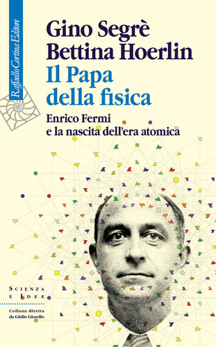 Il Papa della fisica. Enrico Fermi e la nascita dell'era atomica
