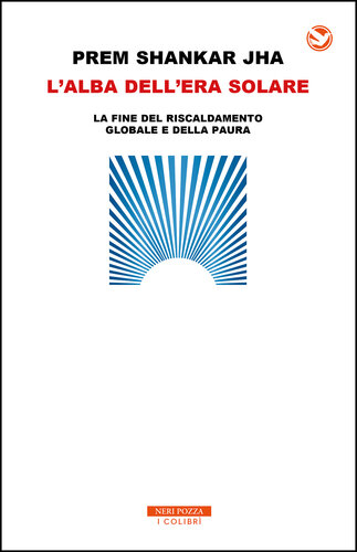 L'alba dell'era solare. La fine del riscaldamento globale e della paura