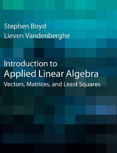 Introduction to Applied Linear Algebra: Vectors, Matrices, and Least Squares
