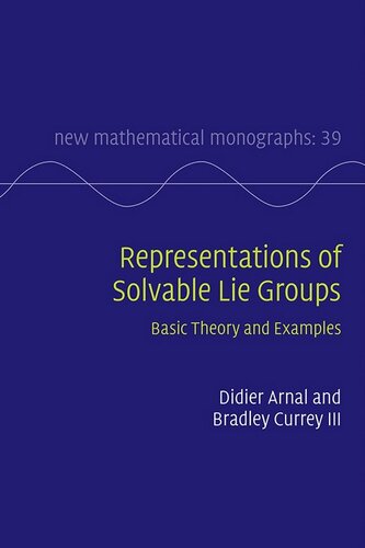 Representations of Solvable Lie Groups: Basic Theory and Examples (New Mathematical Monographs)