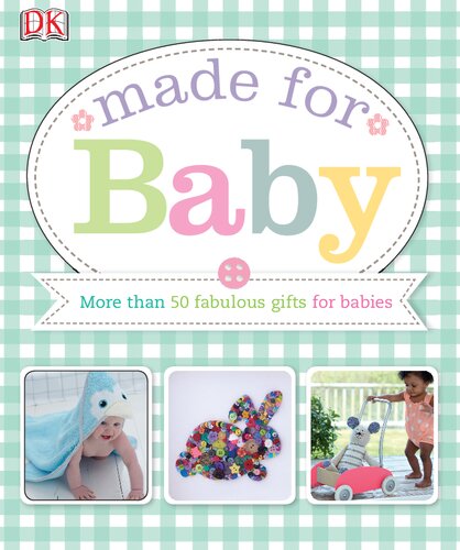 Made for Baby: More than 50 fabulous gifts for babies