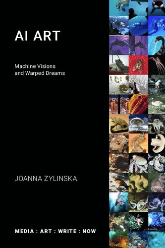 AI Art: Machine Visions and Warped Dreams (Media: Art: Write: Now)