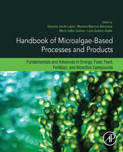 Handbook of Microalgae-Based Processes and Products: Fundamentals and Advances in Energy, Food, Feed, Fertilizer, and Bioactive Compounds