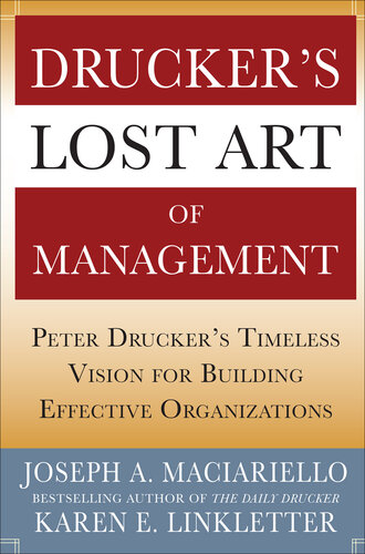Drucker’s Lost Art of Management: Peter Drucker’s Timeless Vision for Building Effective Organizations