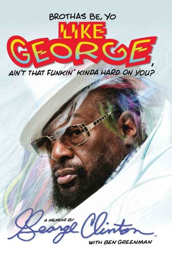 Brothas Be, Yo Like George, Ain't That Funkin' Kinda Hard on You? ; A Memoir