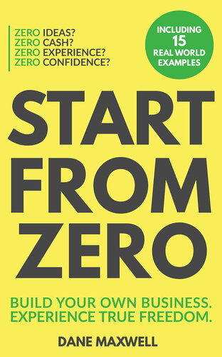 Start From Zero: Build Your Own Business and Experience True Freedom