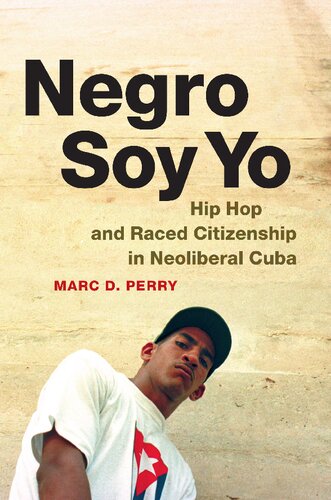 negro Soy Yo ; Hip Hop and Raced Citizenship in Neoliberal Cuba