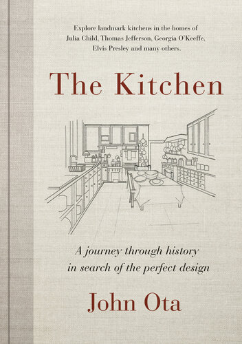 The Kitchen: A journey through time-and the homes of Julia Child, Georgia O'Keeffe, Elvis Presley and many others-in search of the perfect design